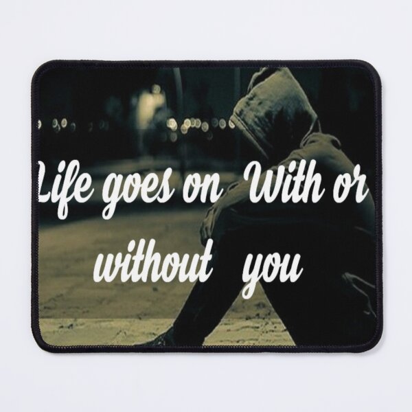 Item preview, LIFE GOES ON WITH OR WITHOUT YOU / EMBRACE CHANGE, LIFE WON'T WAIT designed and sold by Dubione2.