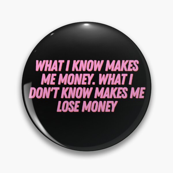 Item preview, What I Know Makes Me Money. What I Don't Know Makes Me Lose Money designed and sold by StickerSparkle.
