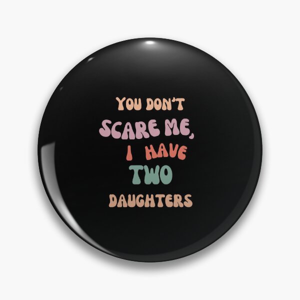 Item preview, Don't Scare Me I Have Two Daughters designed and sold by joetrade.