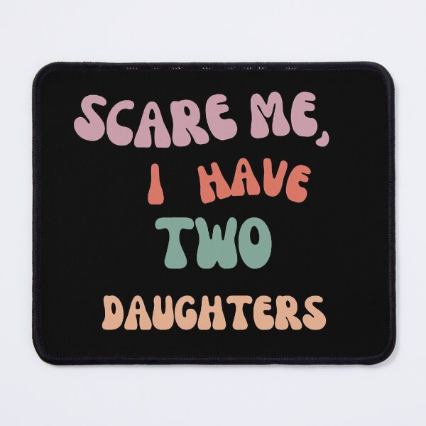 Item preview, Don't Scare Me I Have Two Daughters designed and sold by joetrade.