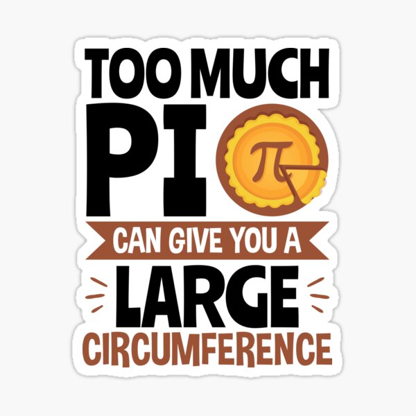 Item preview, Pi Day Too Much Pi Can Give You A Large Circumference designed and sold by jaygo.