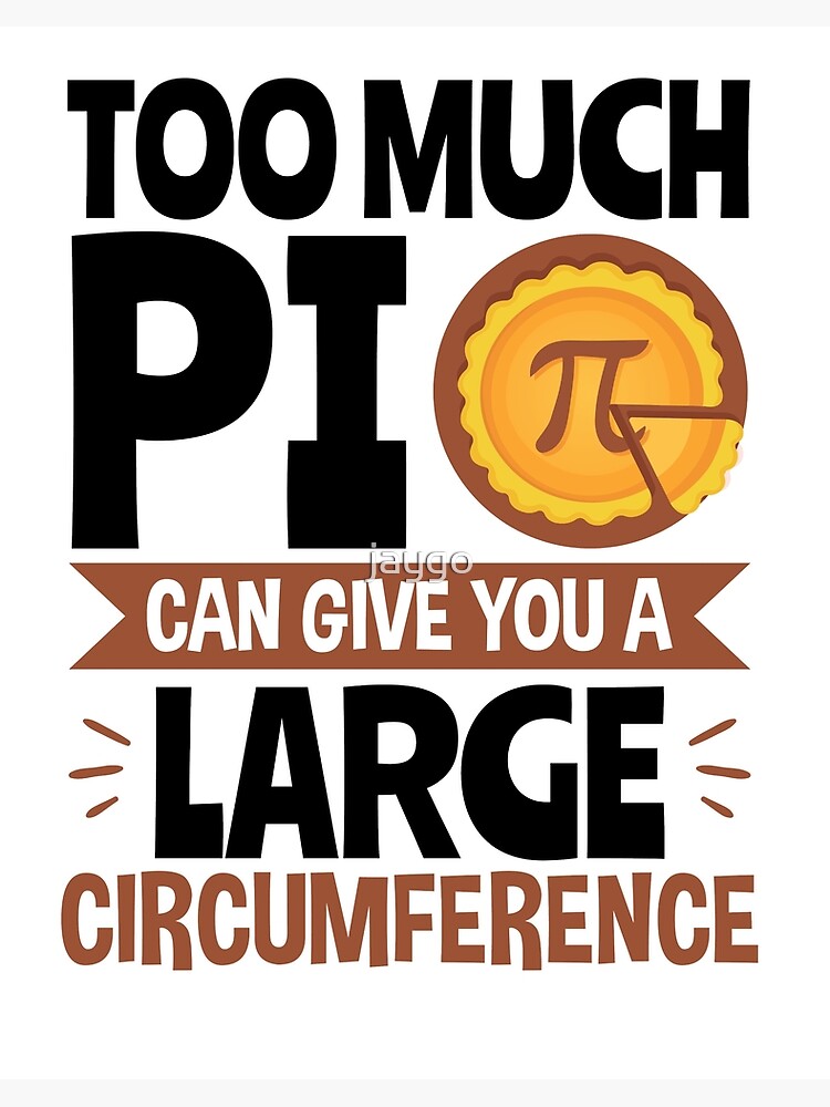 Pi T-Shirt Too Much Pi Can Give You A Large Circumference Pi T-Shirt Too Much Pi Can Give You A Large Circumference