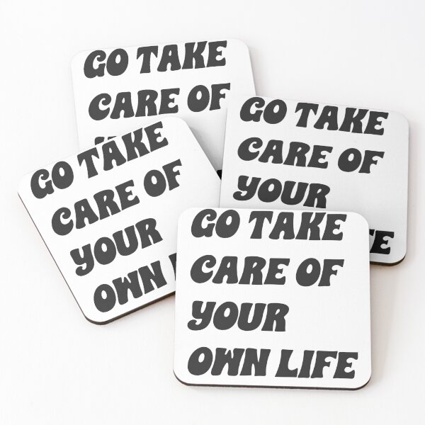 Item preview, "go take care of your own life" became a powerful mantra.[ t-shirt, laptop sticker] designed and sold by 3ac-Arts.