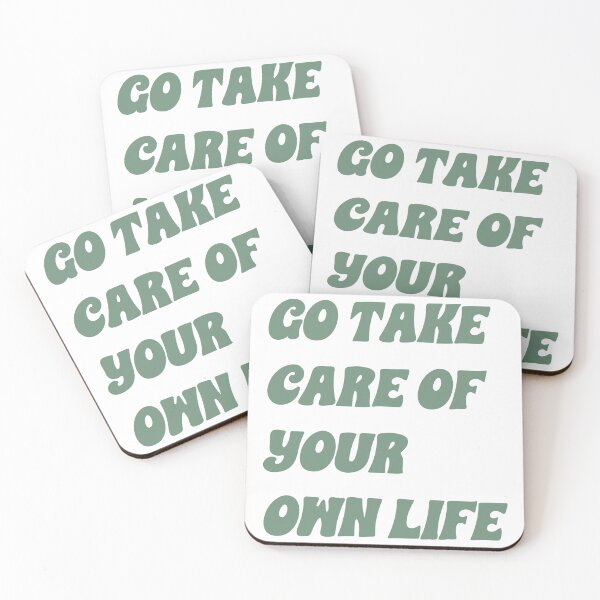 Item preview, "go take care of your own life" became a powerful mantra.[ t-shirt, laptop sticker] designed and sold by 3ac-Arts.
