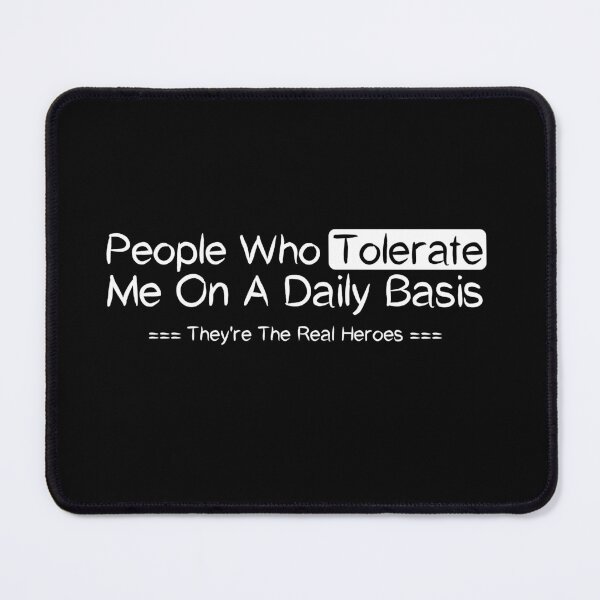 Item preview, People Who Tolerate Me On A Daily Basis They're The Real Heroes , Good Manner Positive Ethic Design Tolerate Value Saying Quote Cute designed and sold by awesomedraw.