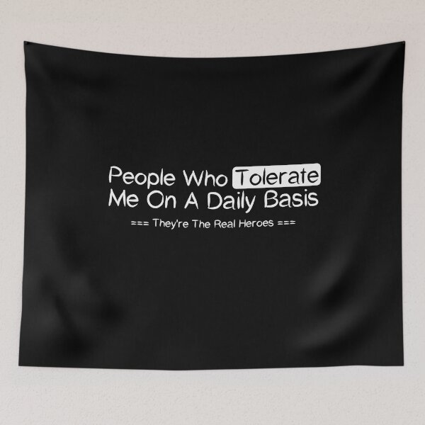 Item preview, People Who Tolerate Me On A Daily Basis They're The Real Heroes , Good Manner Positive Ethic Design Tolerate Value Saying Quote Cute  designed and sold by awesomedraw.