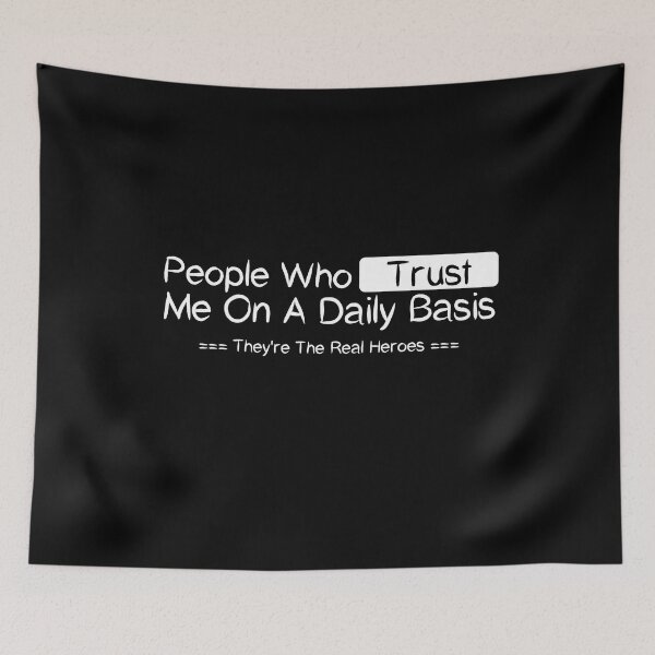 Item preview, People Who Trust Me On A Daily Basis They're The Real Heroes , Good Manner Positive Ethic Design Trust Value Saying Quote Cute  designed and sold by awesomedraw.
