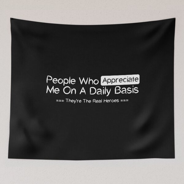 Item preview, People Who Appreciate Me On A Daily Basis They're The Real Heroes , Good Manner Positive Ethic Design Appreciate Value Saying Quote Cute  designed and sold by awesomedraw.