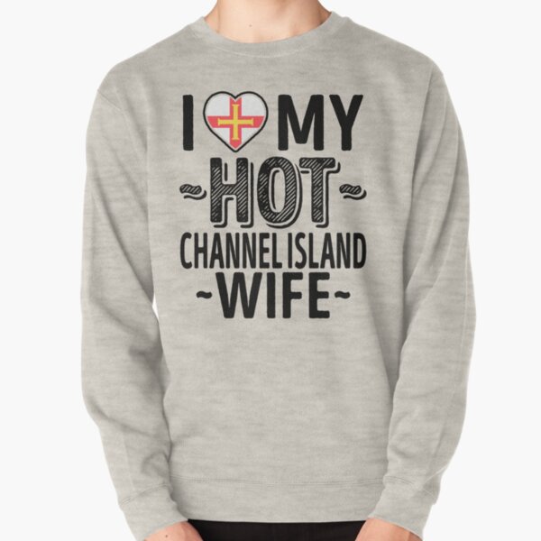I Love My HOT Channel Island Wife - Cute Guernsey Couples Romantic Love T-Shirts & Stickers Pullover Sweatshirt