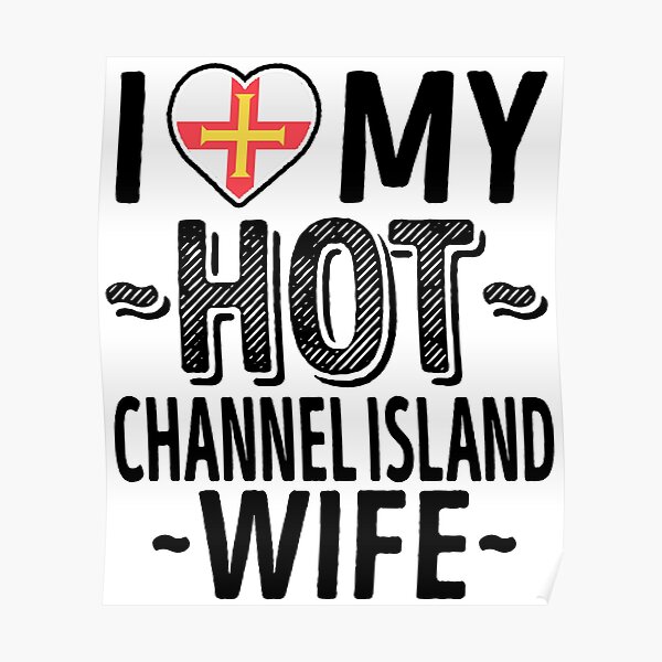 I Love My HOT Channel Island Wife - Cute Guernsey Couples Romantic Love T-Shirts & Stickers Poster