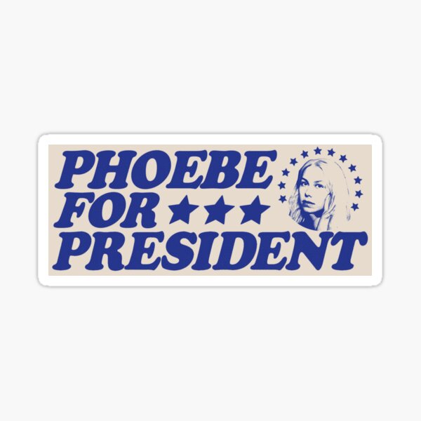 Artikel-Vorschau von Phoebe für Präsident, designt und verkauft von oliviafeelsweird.
