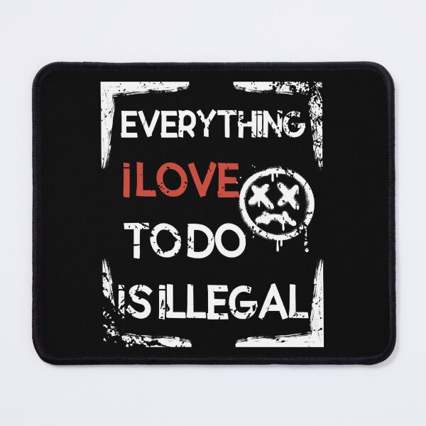 Item preview, Everything I Love To Do Is Illegal designed and sold by DiamondPixel.
