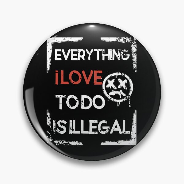 Item preview, Everything I Love To Do Is Illegal designed and sold by DiamondPixel.