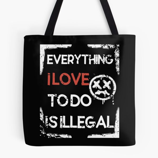 Item preview, Everything I Love To Do Is Illegal designed and sold by DiamondPixel.