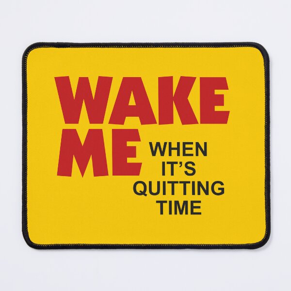 Item preview, Wake Me When It's Quitting Time designed and sold by bluedog725.