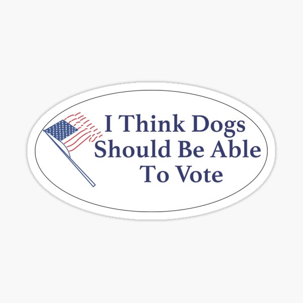 i think dogs should be able to vote Sticker