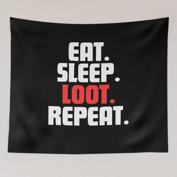 Item preview, Eat. Sleep. Loot. Repeat. designed and sold by danielliamgill.