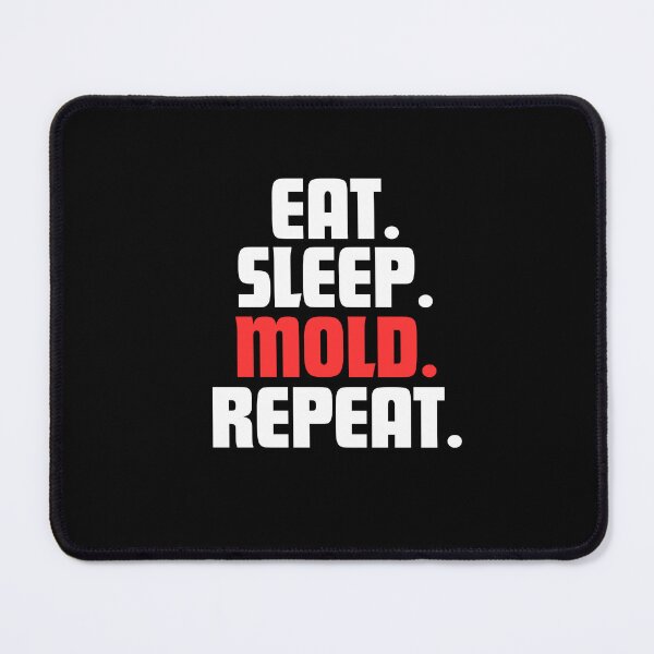 Item preview, Eat. Sleep. Mold. Repeat. designed and sold by danielliamgill.
