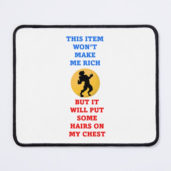 Item preview, This Item Won't Make Me Rich But It Will Put Some Hairs On My Chest - Funny Witty designed and sold by signshirtz.