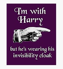 I'm With Harry (Invisibility Cloak) Photographic Print