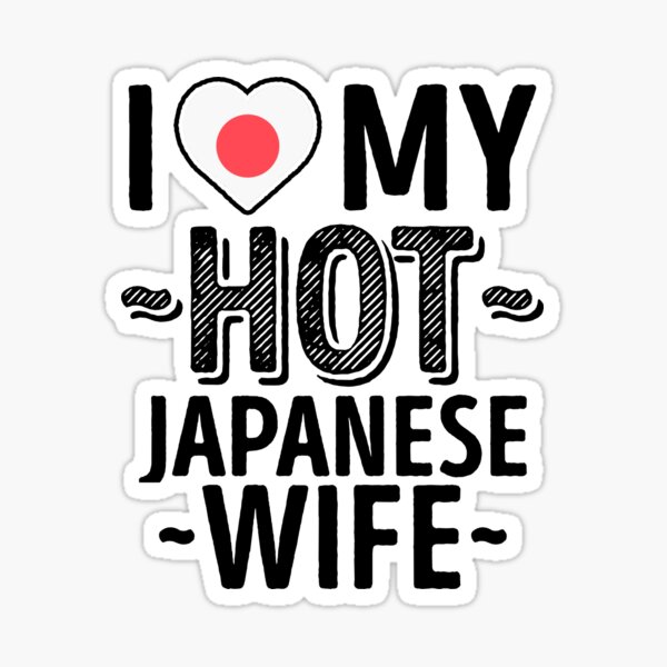 I Love My Hot Japanese Wife Cute Japan Couples Romantic Love T Shirts And Stickers Sticker For
