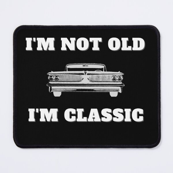 Item preview, I'm Not Old I'm Classic designed and sold by vaggleTown.