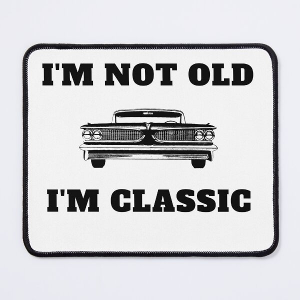 Item preview, I'm Not Old I'm Classic designed and sold by vaggleTown.