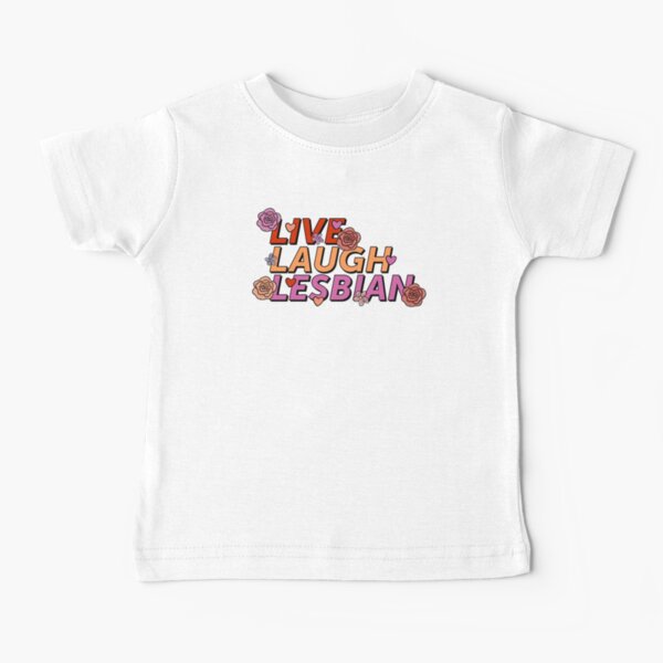 Lesbian Pride | Live Laugh Lesbian Baby T-Shirt