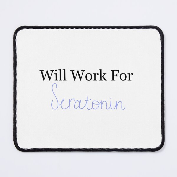 Item preview, Will work for serotonin designed and sold by peachesandfizz.