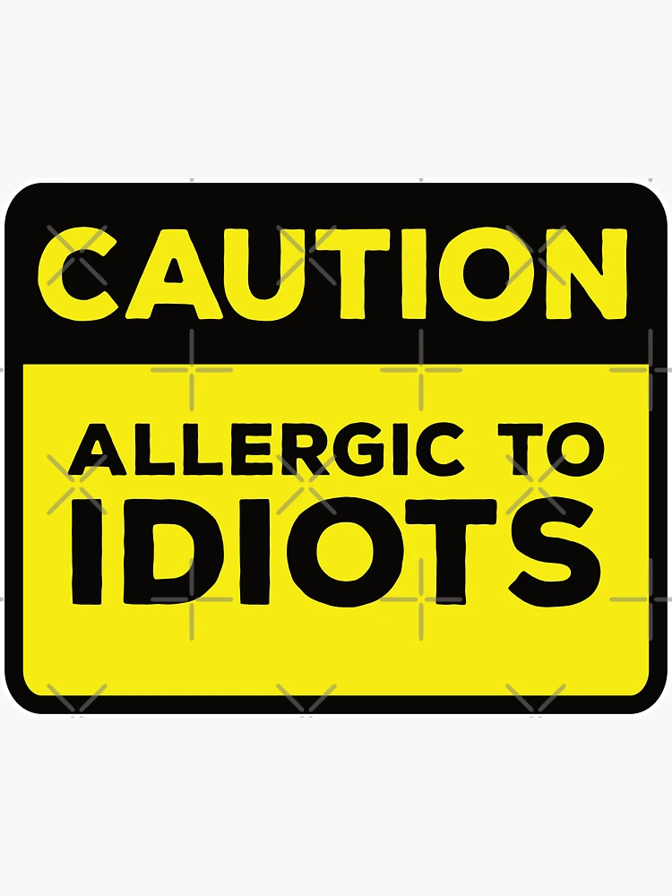 Caution You Are An Idiot Sign Warning Car Bumper Sticker Decal 5 x 4