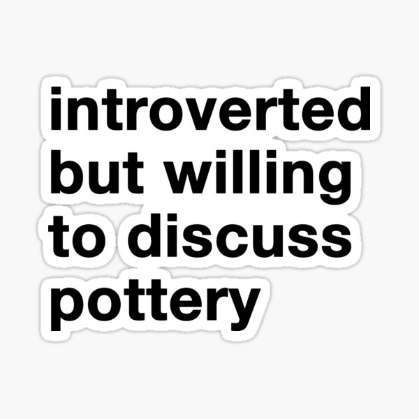 Item preview, introverted but willing to discuss pottery in white text designed and sold by ceramicshirts.