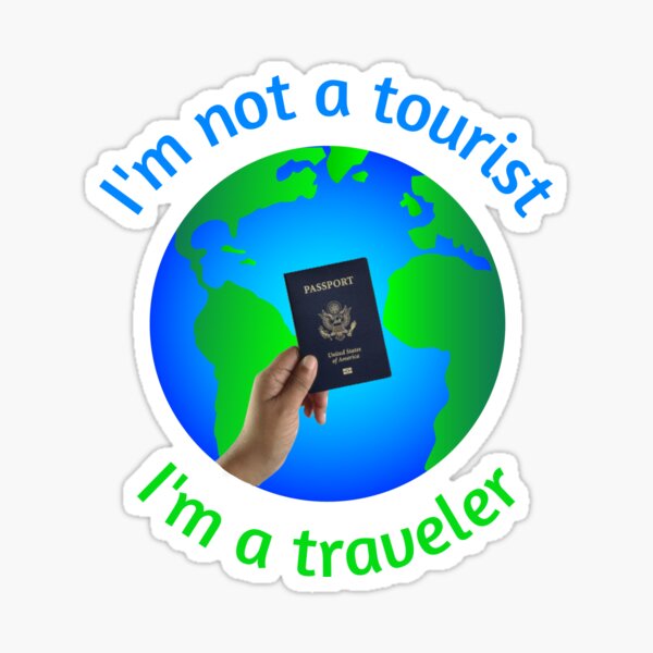I'm Not a Tourist, I'm a Traveler Sticker