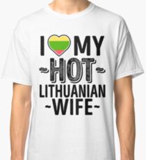 I Love My HOT Lithuanian Wife - Cute Lithuania Couples Romantic Love T-Shirts & Stickers Classic T-Shirt