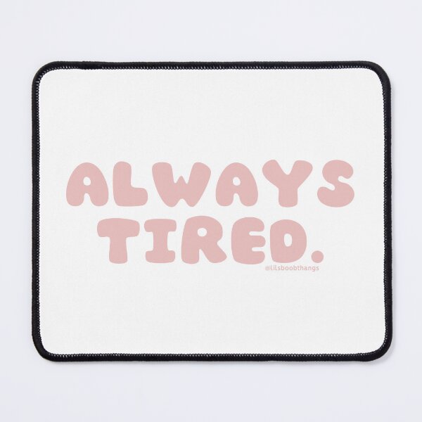 Item preview, Always tired. v5 | @lilsboobthangs designed and sold by lilsboobthangs.