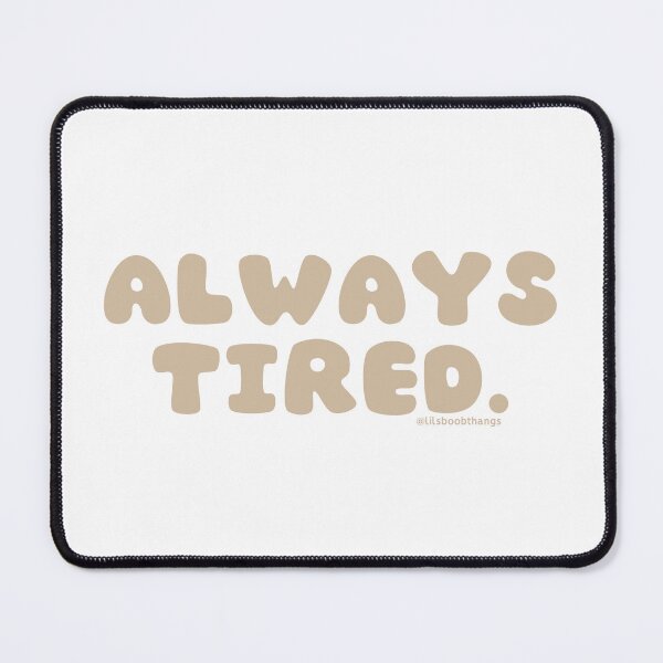 Item preview, Always tired. v10 | @lilsboobthangs designed and sold by lilsboobthangs.