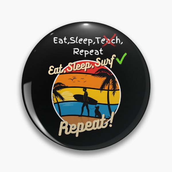 Item preview, Eat Sleep teach repeat X  Eat Sleep Surf Repeat instead! designed and sold by snarkoriginals.