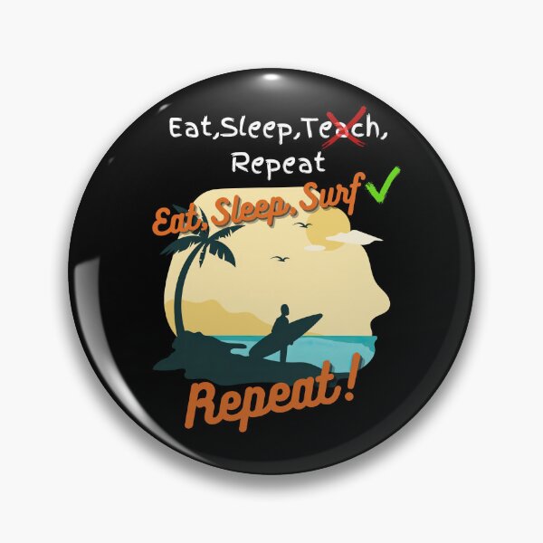 Item preview, Eat Sleep teach repeat X  Eat Sleep Surf Repeat instead! designed and sold by snarkoriginals.