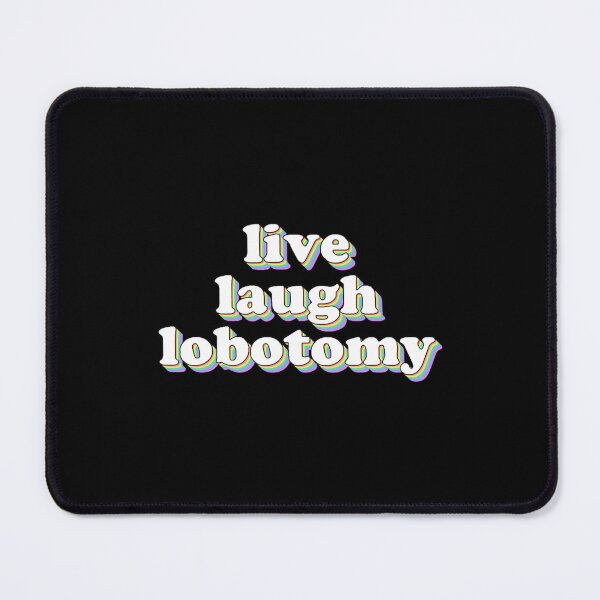 Item preview, live laugh lobotomy designed and sold by FreshlyFitteds.