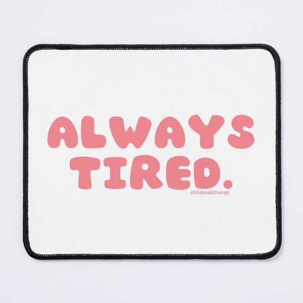 Item preview, Always tired. v16 | @lilsboobthangs designed and sold by lilsboobthangs.