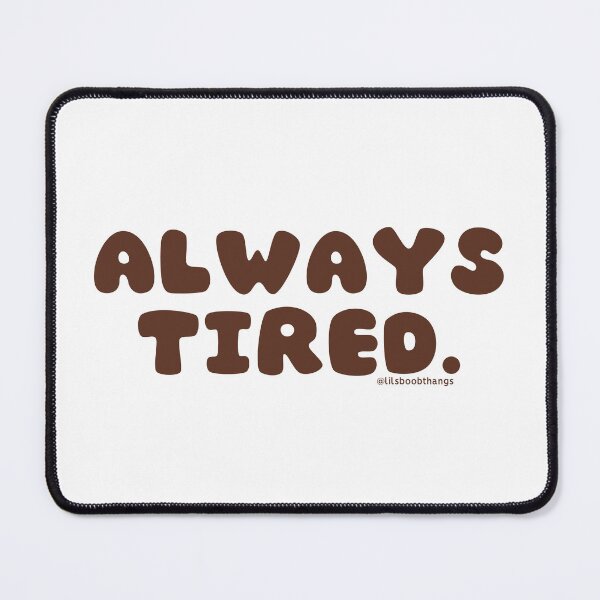 Item preview, Always tired. v22 | @lilsboobthangs designed and sold by lilsboobthangs.