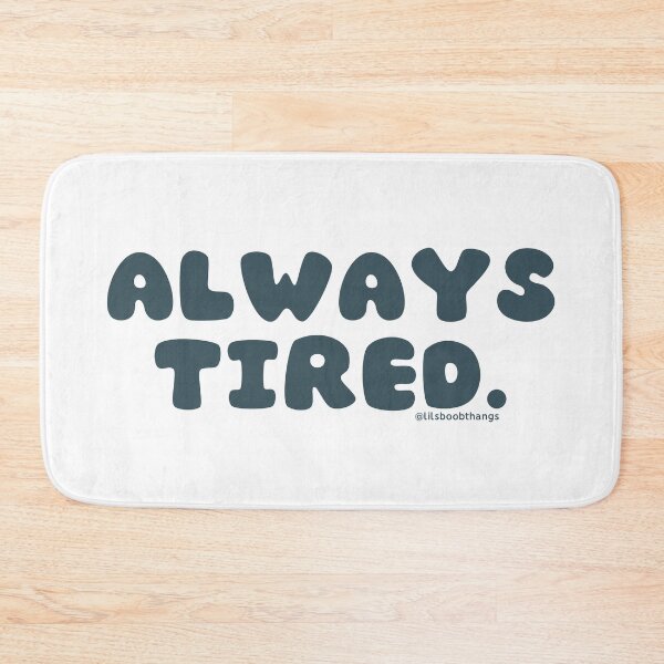 Item preview, Always tired. v25 | @lilsboobthangs designed and sold by lilsboobthangs.