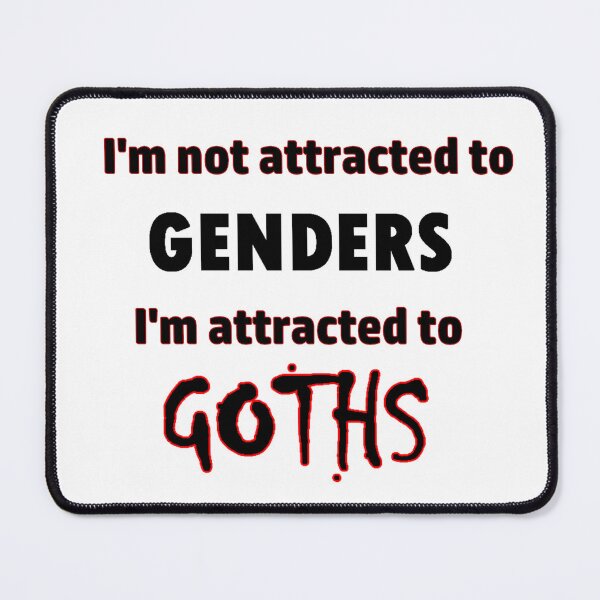 Item preview, I'm not attracted to GENDERS I'm attracted to GOTHS designed and sold by Artimanx.