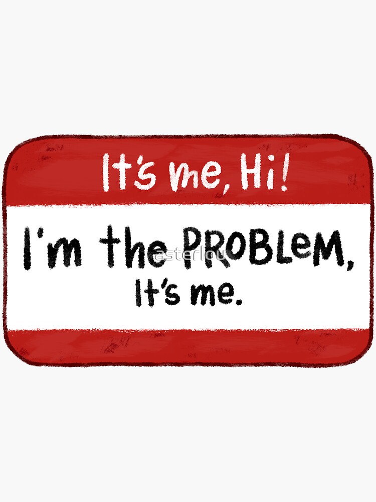 I'm The Problem Sticker I'm The Problem Sticker