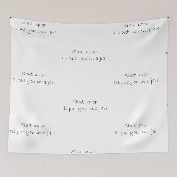 Item preview, Shut up or i'll put you in a jar designed and sold by Simorgh11.