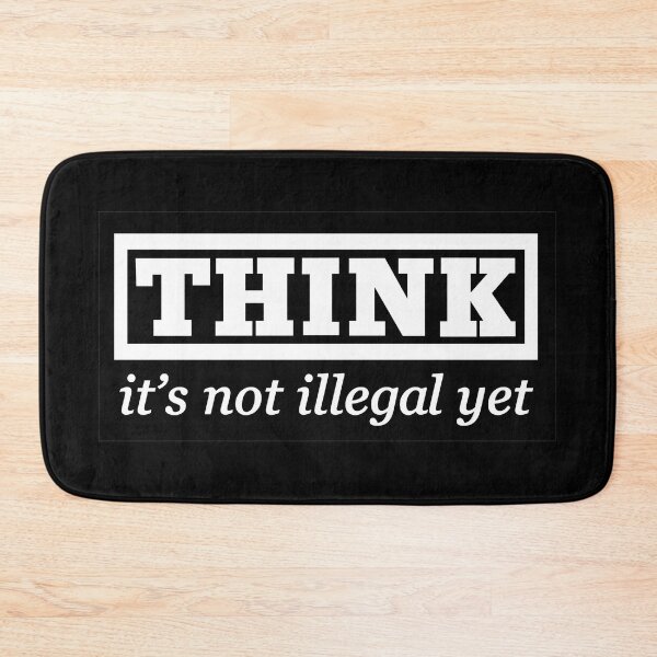 Item preview, Think - it's not illegal yet designed and sold by thedrumstick.