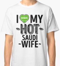 I Love My HOT Saudi Wife - Cute Saudi Arabia Couples Romantic Love T-Shirts & Stickers Classic T-Shirt
