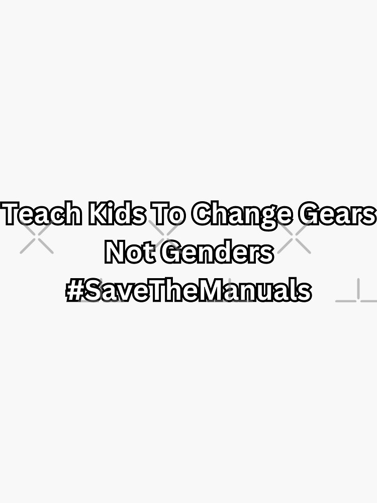 "Teach Kids to Change Gears Not Genders SaveTheManuals" Sticker by