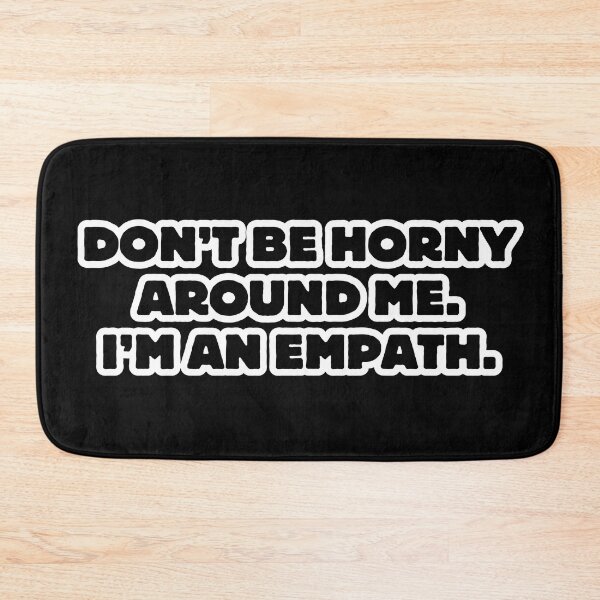 Item preview, Don’t be horny around me. I’m an empath. designed and sold by DesignsByDaddy.