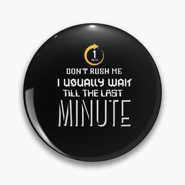 Item preview, Don't Rush Me I Usually Wait Till The Last Minute designed and sold by BarvinWayne.