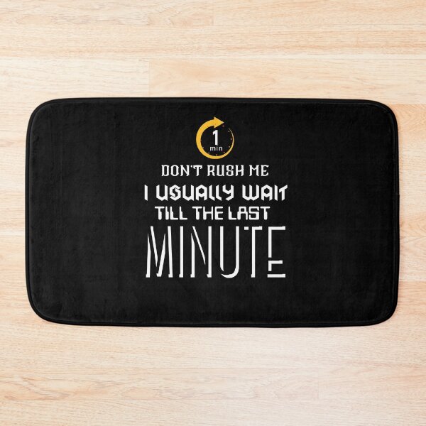 Item preview, Don't Rush Me I Usually Wait Till The Last Minute designed and sold by BarvinWayne.